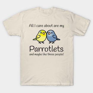 All I care about are my parrotlets T-Shirt